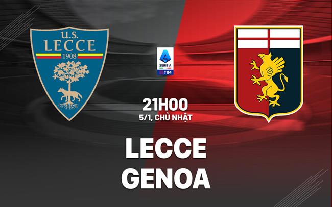 Nhận định bóng đá Lecce vs Genoa 21h00 ngày 5/1 (Serie A 2024/25)