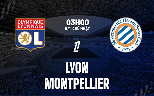 Nhận định bóng đá Lyon vs Montpellier 3h00 ngày 5/1 (Ligue 1 2024/25)