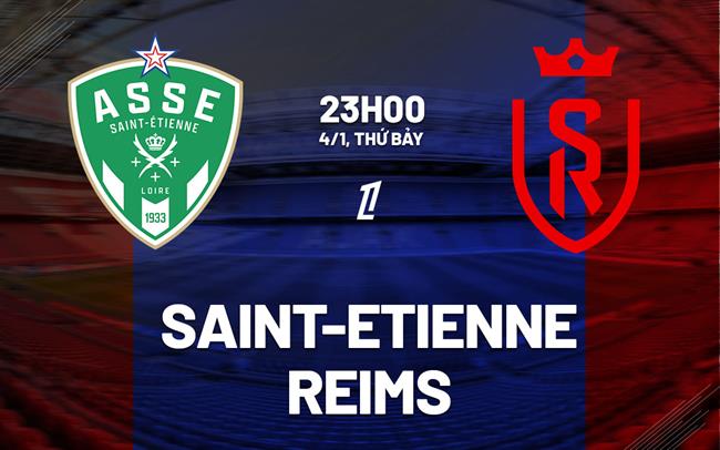 Nhận định bóng đá Saint-Etienne vs Reims 23h00 ngày 4/1 (Ligue 1 2024/25)