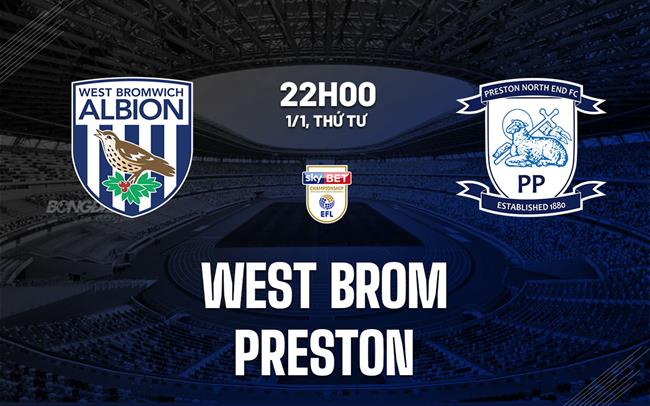 Nhận định West Brom vs Preston 22h00 ngày 1/1 (Hạng Nhất Anh 2024/25)