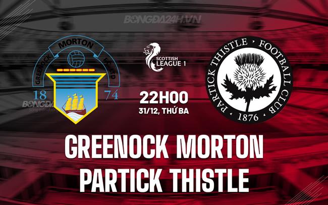 Nhận định Greenock Morton vs Partick Thistle 22h00 ngày 31/12 (Hạng 2 Scotland 2024/25)
