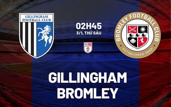 Nhận định bóng đá Gillingham vs Bromley 2h45 ngày 3/1 (League Two 2024/25)