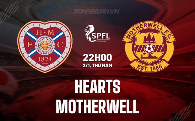 Nhận định Hearts vs Motherwell 22h00 ngày 2/1 (VĐQG Scotland 2024/25)