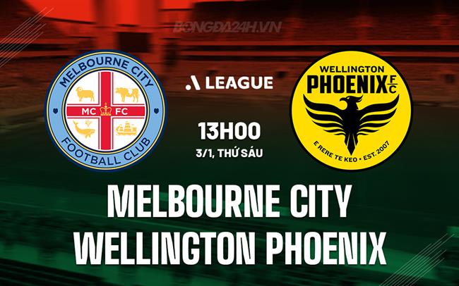 Nhận định Melbourne City vs Wellington Phoenix 13h00 ngày 3/1 (VĐQG Australia 2024/25)