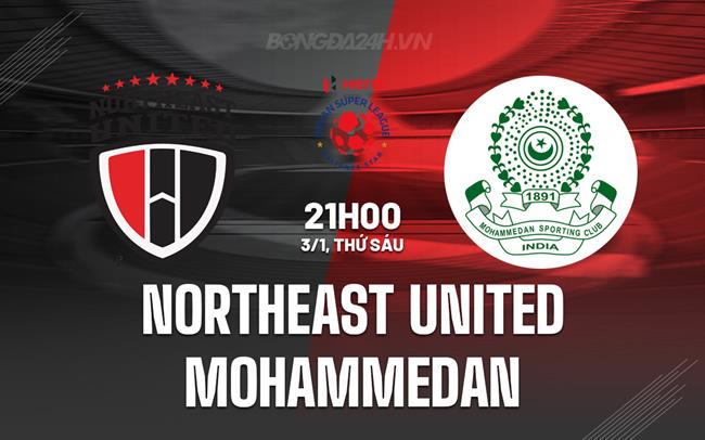Nhận định Northeast United vs Mohammedan 21h00 ngày 3/1 (VĐQG Ấn Độ 2024/25)
