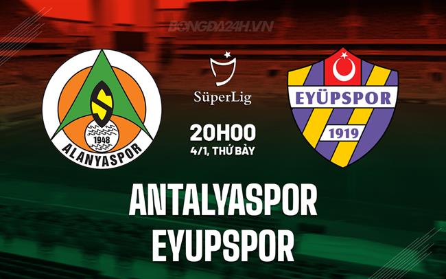 Nhận định Antalyaspor vs Eyupspor 20h00 ngày 4/1 (VĐQG Thổ Nhĩ Kỳ 2024/25)