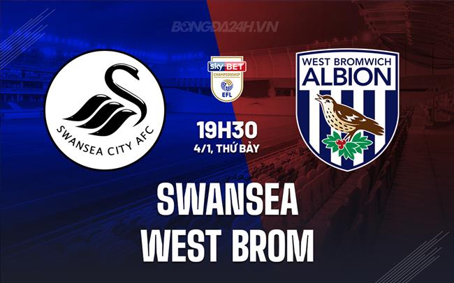 Nhận định Swansea vs West Brom 19h30 ngày 4/1 (Hạng Nhất Anh 2024/25)
