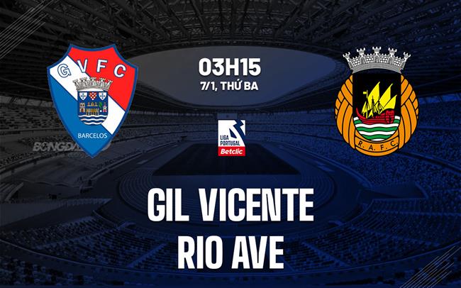 Nhận định Gil Vicente vs Rio Ave 3h15 ngày 7/1 (VĐQG Bồ Đào Nha 2024/25)
