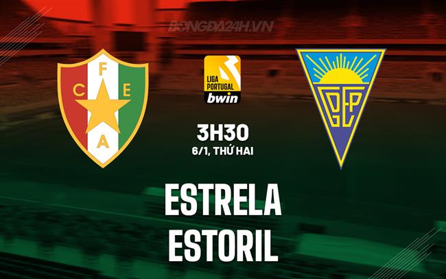 Nhận định Estrela vs Estoril 3h30 ngày 6/1 (VĐQG Bồ Đào Nha 2024/25)