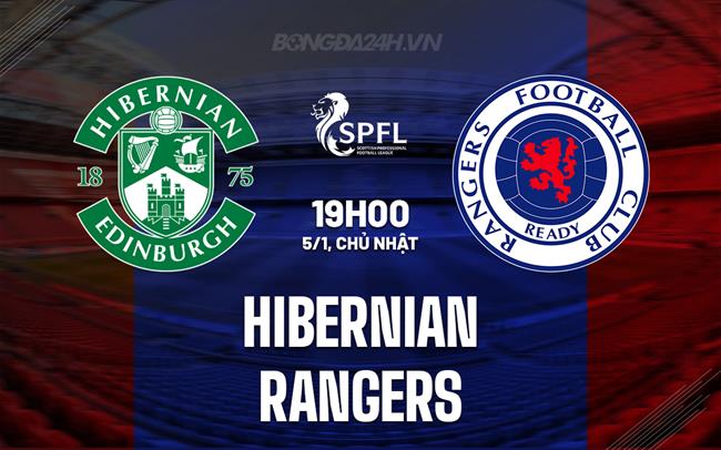 Nhận định Hibernian vs Rangers 19h00 ngày 5/1 (VĐQG Scotland 2024/25)