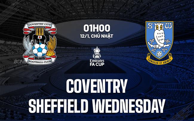 Nhận định Coventry vs Sheffield Wednesday 1h00 ngày 12/1 (FA Cup 2024/25)
