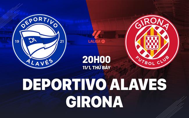 nhan dinh bong da du doan Deportivo Alaves vs Girona vdqg tay ban nha la liga hom nay