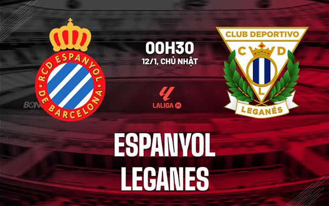 Nhận định bóng đá Espanyol vs Leganes 0h30 ngày 12/1 (La Liga 2024/25)