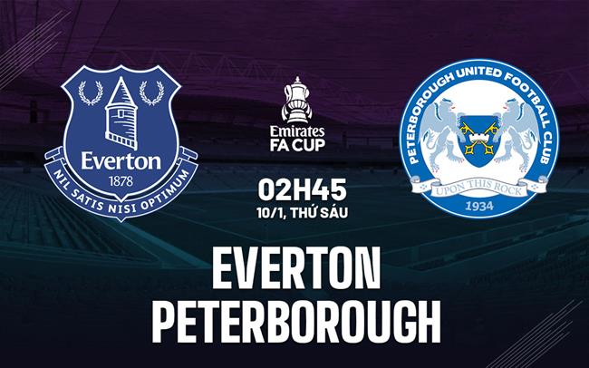 nhan dinh bong da du doan Everton vs Peterborough fa cup hom nay