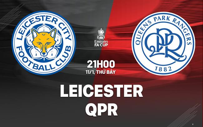 nhan dinh bong da du doan Leicester vs QPR fa cup hom nay