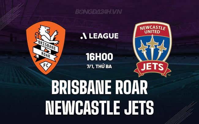 Nhận định Brisbane Roar vs Newcastle Jets 16h00 ngày 7/1 (VĐQG Australia 2024/25)