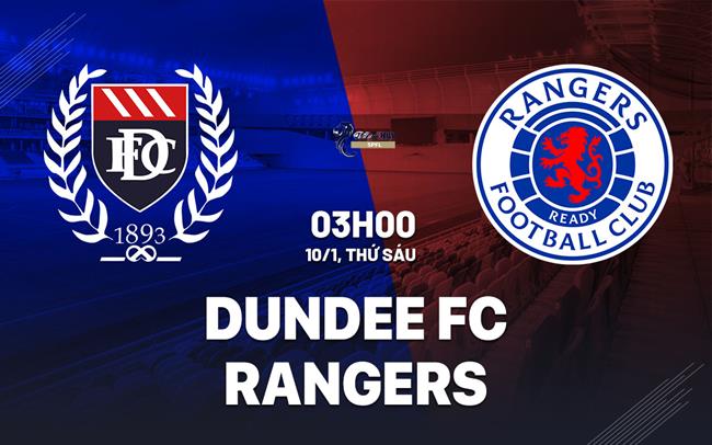 Nhận định bóng đá Dundee FC vs Rangers 3h00 ngày 10/1 (VĐQG Scotland 2024/25)