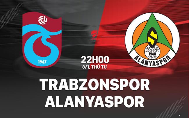Nhận định Trabzonspor vs Alanyaspor 22h00 ngày 8/1 (Cúp QG Thổ Nhĩ Kỳ 2024/25)