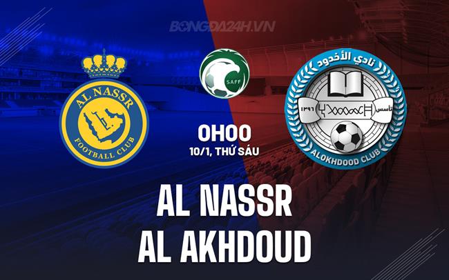 Nhận định Al Nassr vs Al Akhdoud 0h00 ngày 10/1 (VĐQG Saudi Arabia 2024/25)