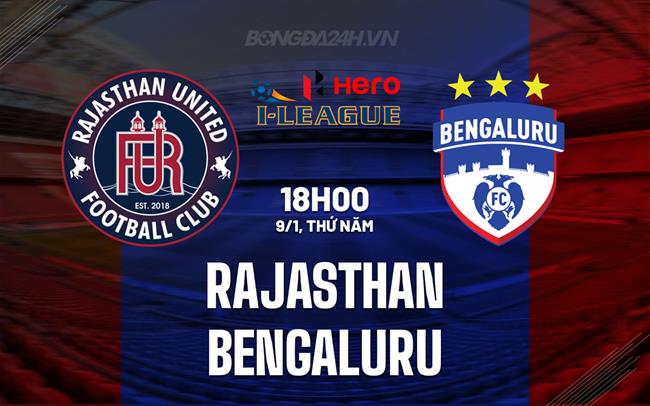 Nhận định Rajasthan vs Bengaluru 18h00 ngày 9/1 (Hạng 2 Ấn Độ 2024/25)