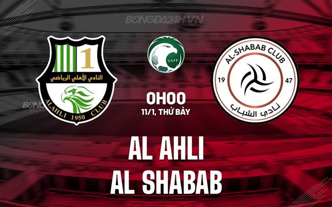 Nhận định Al Ahli vs Al Shabab 0h00 ngày 11/1 (VĐQG Saudi Arabia 2024/25)