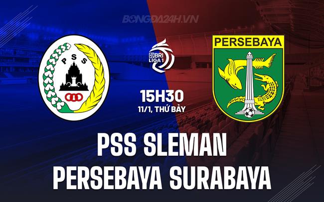 Nhận định PSS Sleman vs Persebaya Surabaya 15h30 ngày 11/1 (VĐQG Indonesia 2024/25)