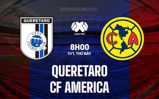 Nhận định Queretaro vs CF America 8h00 ngày 11/1 (VĐQG Mexico 2024/25)