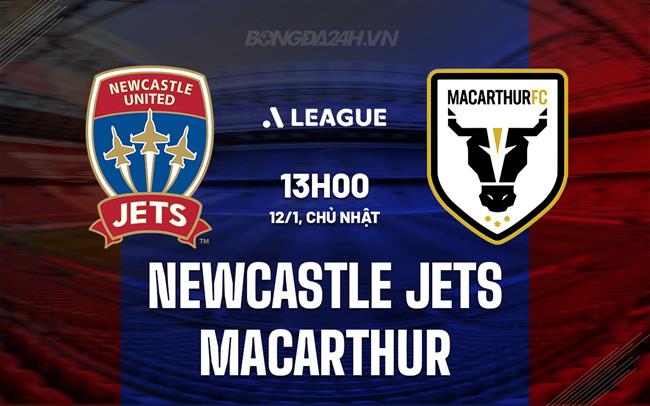Nhận định Newcastle Jets vs Macarthur 13h00 ngày 12/1 (VĐQG Australia 2024/25)