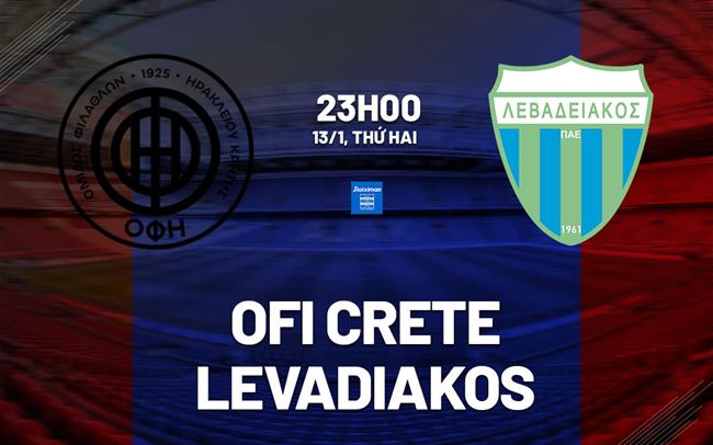 Nhận định bóng đá OFI Crete vs Levadiakos 23h00 ngày 13/1 (VĐQG Hy Lạp 2024/25)