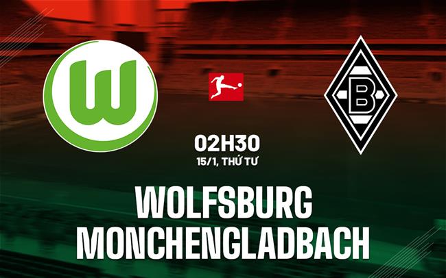Nhận định Wolfsburg vs Borussia Monchengladbach 2h30 ngày 15/1 (Bundesliga 2024/25)