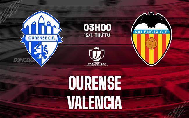 Nhận định bóng đá Ourense vs Valencia 3h00 ngày 15/1 (Cúp Nhà vua TBN 2024/25)