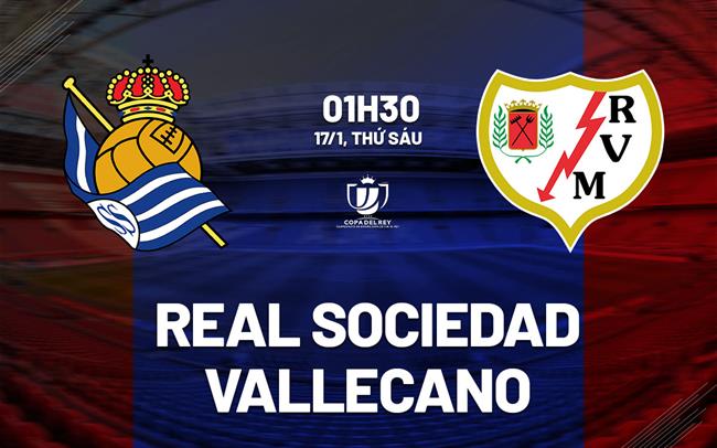 Nhận định bóng đá Sociedad vs Vallecano 1h30 ngày 17/1 (Cúp Nhà vua TBN 2024/25)