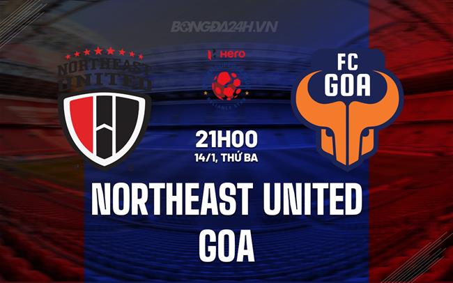 Nhận định Northeast United vs Goa 21h00 ngày 14/1 (VĐQG Ấn Độ 2024/25)