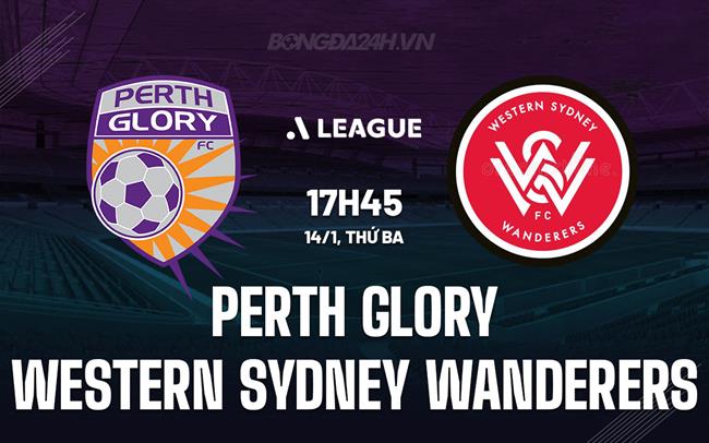 Nhận định Perth Glory vs Western Sydney 17h45 ngày 14/1 (VĐQG Australia 2024/25)