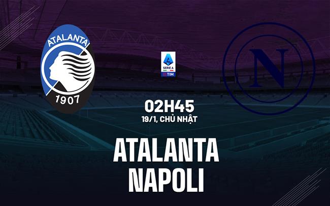 nhan dinh bong da du doan Atalanta vs Napoli vdqg italia serie a hom nay