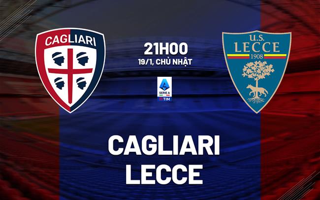 Nhận định bóng đá Cagliari vs Lecce 21h00 ngày 19/1 (Serie A 2024/25)