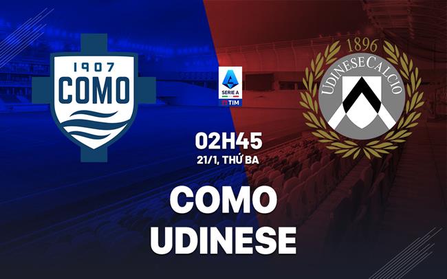 nhan dinh bong da du doan Como vs Udinese vdqg italia serie a hom nay nhan dinh bong da du doan Como vs Udinese vdqg italia serie a hom nay