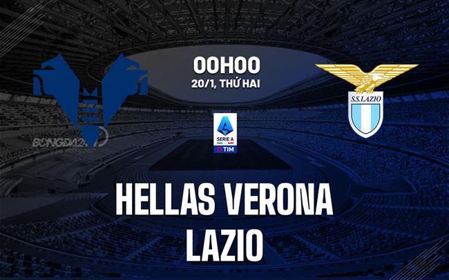 nhan dinh bong da du doan Hellas Verona vs Lazio vdqg italia serie a hom nay