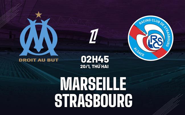 Nhận định bóng đá Marseille vs Strasbourg VĐQG Pháp hôm nay