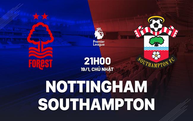 nhan dinh bong da du doan Nottingham vs Southampton ngoai hang anh premier league hom nay