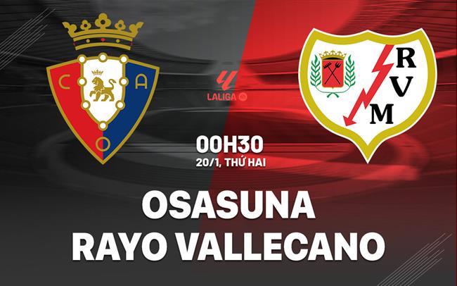 Nhận định Osasuna vs Rayo Vallecano 0h30 ngày 20/1 (La Liga 2024/25)