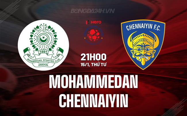 Nhận định Mohammedan vs Chennaiyin 21h00 ngày 15/1 (VĐQG Ấn Độ 2024/25)