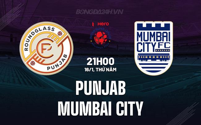 Nhận định Punjab vs Mumbai City 21h00 ngày 16/1 (VĐQG Ấn Độ 2024/25)