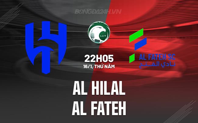 Nhận định Al Hilal vs Al Fateh 22h05 ngày 16/1 (VĐQG Saudi Arabia 2024/25)
