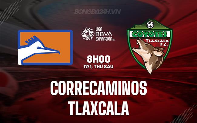 Nhận định Correcaminos vs Tlaxcala 8h00 ngày 17/1 (Hạng 2 Mexico 2024/25)