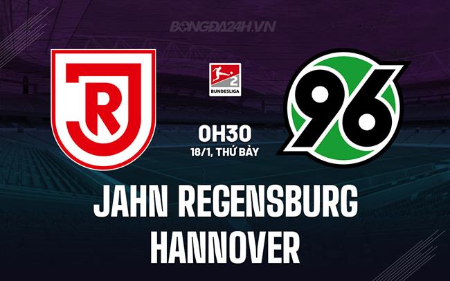 Nhận định Jahn Regensburg vs Hannover 0h30 ngày 18/1 (Hạng 2 Đức 2024/25)