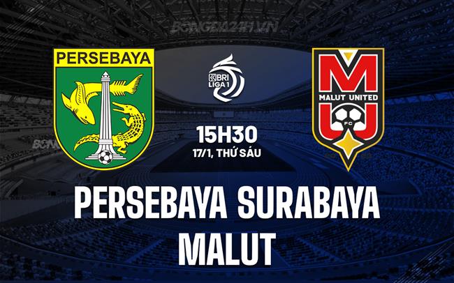 Nhận định Persebaya Surabaya vs Malut 15h30 ngày 17/1 (VĐQG Indonesia 2024/25)