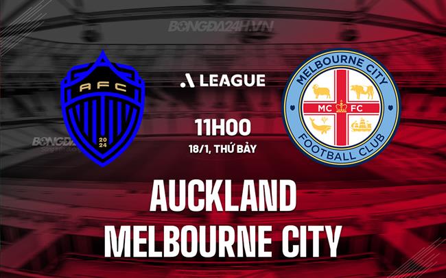 Nhận định Auckland vs Melbourne City 11h00 ngày 18/1 (VĐQG Australia 2024/25)