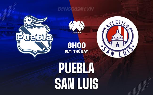 Nhận định Puebla vs San Luis 8h00 ngày 18/1 (VĐQG Mexico 2024/25)