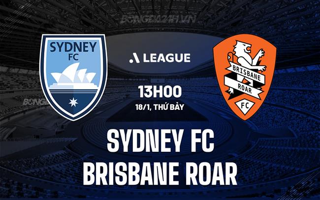 Nhận định Sydney FC vs Brisbane Roar 13h00 ngày 18/1 (VĐQG Australia 2024/25)
